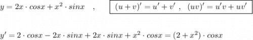 y=2x\cdot cosx+x^2\cdot sinx\ \ \ ,\ \ \ \ \ \boxed{\ (u+v)'=u'+v'\ ,\ \ (uv)'=u'v+uv'\ }\\\\\\y'=2\cdot cosx-2x\cdot sinx+2x\cdot sinx+x^2\cdot cosx=(2+x^2)\cdot cosx