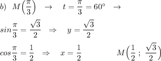 b)\ \ M\Big(\dfrac{\pi}{3}\Big)\ \ \to \ \ \ t=\dfrac{\pi}{3}=60^\circ \ \ \to \\\\sin\dfrac{\pi}{3}=\dfrac{\sqrt3}{2}\ \ \Rightarrow \ \ \ y=\dfrac{\sqrt3}{2}\\\\cos\dfrac{\pi}{3}=\dfrac{1}{2}\ \ \Rightarrow \ \ \ x=\dfrac{1}{2}\ \qquad \qquad \qqiuad M\Big(\dfrac{1}{2}\ ;\ \dfrac{\sqrt3}{2}\Big)