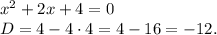 x^2+2x+4=0\\D=4-4\cdot4=4-16=-12.