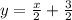 y = \frac{x}{2} + \frac{3}{2} \\