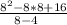 \frac{8^{2}-8*8+16 }{8-4\\}