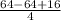 \frac{64-64+16}{4}