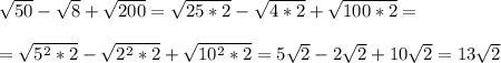 \sqrt{50}-\sqrt{8}+\sqrt{200}=\sqrt{25*2}-\sqrt{4*2}+\sqrt{100*2}=\\\\=\sqrt{5^2*2}-\sqrt{2^2*2}+\sqrt{10^2*2}=5\sqrt{2}-2\sqrt{2}+10\sqrt{2}=13\sqrt{2}