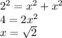 2^2 = x^2 + x^2\\4 = 2x^2 \\x= \sqrt{2}