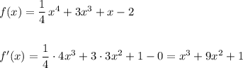 f(x)=\dfrac{1}{4}\, x^4+3x^3+x-2\\\\\\f'(x)=\dfrac{1}{4}\cdot 4x^3+3\cdot 3x^2+1-0=x^3+9x^2+1