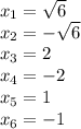 x_1 = \sqrt{6} \\ x_2 = -\sqrt{6} \\ x_3 = 2 \\ x_4 = -2 \\ x_5 = 1\\ x_6=-1