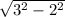 \sqrt{3^{2} - 2^{2} }