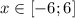 x\in[ - 6;6]