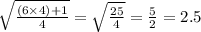 \sqrt{ \frac{(6 \times 4) + 1}{4} } = \sqrt{ \frac{25}{4} } = \frac{5}{2} = 2.5