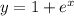 y = 1 + e {}^{x}