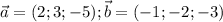 \vec a = (2;3;-5); \vec b =(-1;-2;-3)
