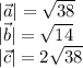 |\vec a|=\sqrt{38}\\|\vec b|=\sqrt{14}\\|\vec c|=2\sqrt{38}