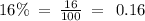 16\% \: = \: \frac{16}{100} \: = \: \: 0.16