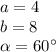 a = 4\\ b = 8 \\ \alpha = 60^{\circ}