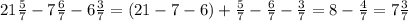 21\frac{5}{7}- 7\frac{6}{7}-6\frac{3}{7}=(21-7-6)+\frac{5}{7}-\frac{6}{7}-\frac{3}{7}=8-\frac{4}{7}=7\frac{3}{7}