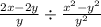 \frac{2x - 2y}{y} \div \frac{ {x}^{2} - {y}^{2} }{ {y}^{2} }