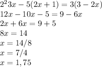 2^{2} 3x-5(2x+1)=3(3-2x)\\12x-10x-5=9-6x\\2x+6x=9+5\\8x=14\\x=14/8\\x=7/4\\x=1,75