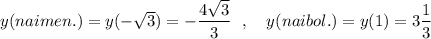 y(naimen.)=y(-\sqrt3)=-\dfrac{4\sqrt3}{3}\ \ ,\ \ \ y(naibol.)=y(1)=3\dfrac{1}{3}