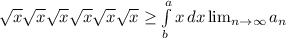 \sqrt{x} \sqrt{x} \sqrt{x} \sqrt{x} \sqrt{x} \sqrt{x} \geq \int\limits^a_b {x} \, dx \lim_{n \to \infty} a_n