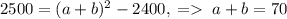 2500=(a+b)^2-2400,\;=\;a+b=70