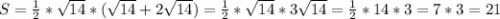 S=\frac{1}{2}* \sqrt{14} *(\sqrt{14} +2\sqrt{14} )=\frac{1}{2} *\sqrt{14} *3\sqrt{14} =\frac{1}{2} *14*3=7*3=21