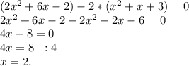 (2x^2+6x-2)-2*(x^2+x+3)=0\\2x^2+6x-2-2x^2-2x-6=0\\4x-8=0\\4x=8\ |:4\\x=2.