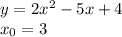 y = 2 {x}^{2} - 5x + 4 \\ x_0 = 3