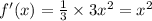 f'(x) = \frac{1}{3} \times 3 {x}^{2} = {x}^{2} \\