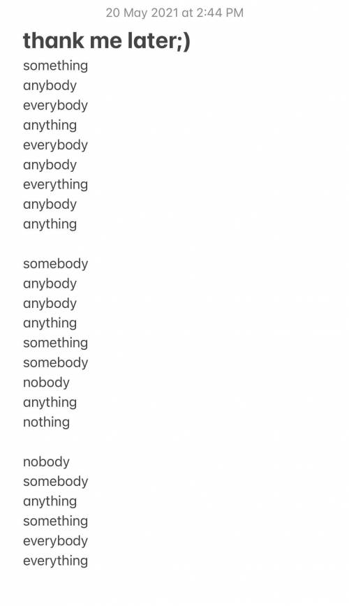 Complete the sentences with SOME, ANY, EVERY, NO - body/-thing A)1. Dodon't just stand there. Go and