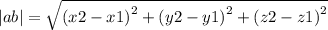 |ab| = \sqrt{ {(x2 - x1)}^{2} + {(y2 - y1)}^{2} + {(z2 - z1)}^{2} }