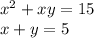 {x}^{2} + xy = 15 \\ x + y = 5