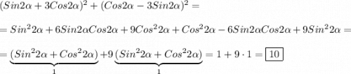 (Sin2\alpha+3Cos2\alpha)^{2} +(Cos2\alpha-3Sin2\alpha )^{2}=\\\\=Sin^{2}2\alpha+6Sin2\alpha Cos2\alpha +9Cos^{2}2\alpha+Cos^{2}2\alpha -6Sin2\alpha Cos2\alpha+9Sin^{2}2\alpha=\\\\=\underbrace{(Sin^{2}2\alpha+Cos^{2}2\alpha)}_{1}+9\underbrace{(Sin^{2}2\alpha+Cos^{2}2\alpha)}_{1}=1+9\cdot1=\boxed{10}