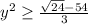 y^2\geq \frac{\sqrt{24} - 54\\}{3}