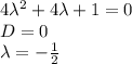 4\lambda^2 + 4 \lambda+1=0\\D=0\\\lambda = -\frac{1}{2}