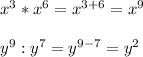 x^3*x^6=x^{3+6}=x^9\\\\y^9:y^7=y^{9-7}=y^2