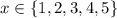 x\in\{1,2,3,4,5\}