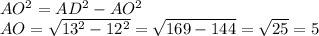 AO^{2} = AD^{2} - AO^{2} \\AO = \sqrt{13^{2} - 12^{2} } = \sqrt{169 - 144} = \sqrt{25} = 5\\