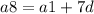 a8=a1+7d