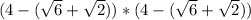 (4-(\sqrt{6}+\sqrt{2}))*(4-(\sqrt{6}+\sqrt{2}))