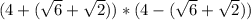 (4+(\sqrt{6}+\sqrt{2}))*(4-(\sqrt{6}+\sqrt{2}))