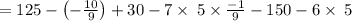 =125-\left(-\frac{10}{9}\right)+30-7\times \:5\times \frac{-1}{9}-150-6\times \:5