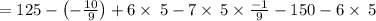 =125-\left(-\frac{10}{9}\right)+6\times \:5-7\times \:5\times \frac{-1}{9}-150-6\times \:5