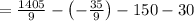 =\frac{1405}{9}-\left(-\frac{35}{9}\right)-150-30