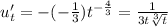 u'_t = - ( - \frac{1}{ 3} ) {t}^{ - \frac{4}{3} } = \frac{1}{3t \sqrt[3]{t} } \\