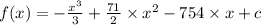 f(x) = - \frac{ {x}^{3} }{3} + \frac{71}{2} \times {x}^{2} - 754 \times x + c