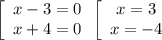 \left[\begin{array}{ccc}x - 3 = 0\\x + 4 = 0\end{array} \left[\begin{array}{ccc}x = 3\\x = -4\end{array}