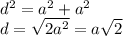 {d}^{2} = a {}^{2} + a {}^{2} \\ d = \sqrt{2 {a}^{2} } = a\sqrt{2}