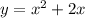 y = {x}^{2} + 2x