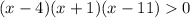 (x - 4)(x + 1)(x - 11) 0