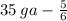 35 \: ga - \frac{5}{6}